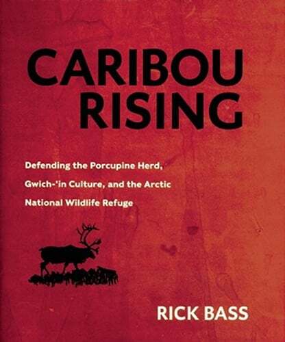 Caribou Rising: Protect the Porcupine Herd, Gwich-'in Culture, and Arctic Ecosystems