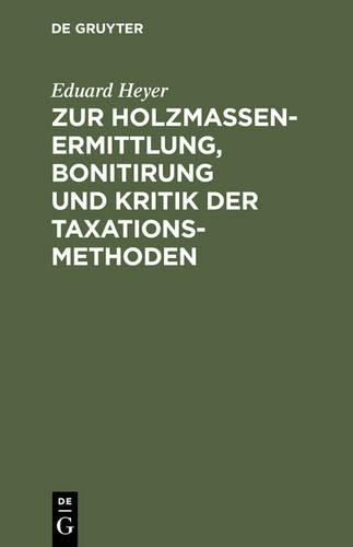 Eduard Heyer Zur Holzmassen-Ermittlung, Bonitirung Und Kritik Der Tax (Hardback)