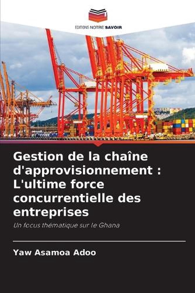 Gestion de la chane d'approvisionnement: L'ultime force concurrentielle des entr