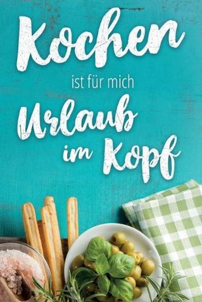 Kochen ist fr mich Urlaub im Kopf: leeres DIY Rezeptbuch und Kochbuch f?r Hobbyk