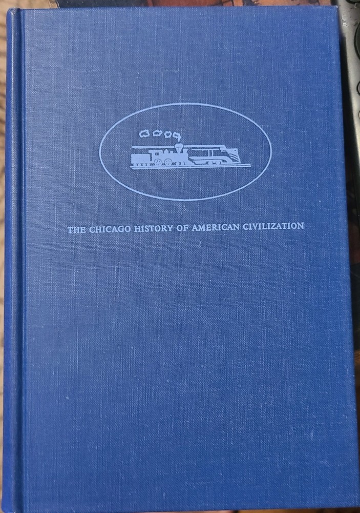 American Railroads (The Chicago History of American Civilization) HC 1961