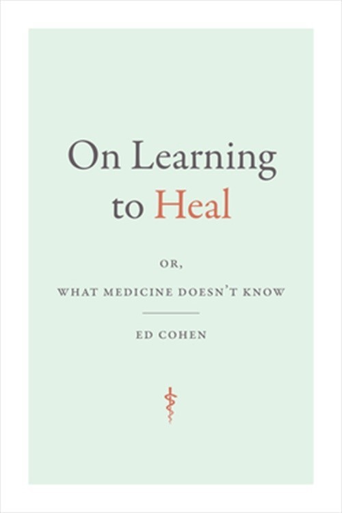 On Learning to Heal: or, What Medicine Doesn't Know (Paperback or Softback)