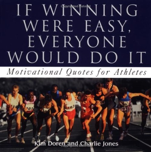 If Winning Were Easy, Everyone Would Do It: 365 Motivational Quotes For Athletes