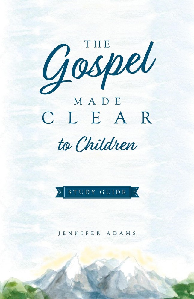 The Gospel Made Clear to Children Study Guide