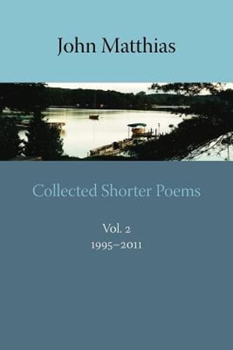 Collected Shorter Poems by John Matthias: Used