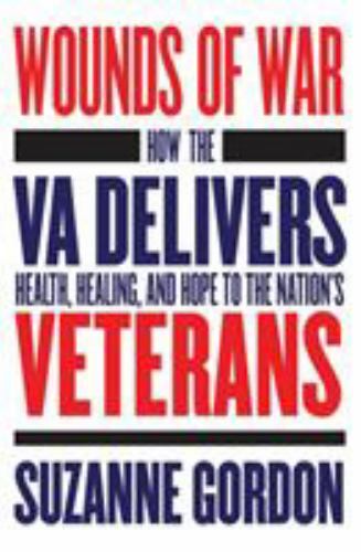 Wounds of War: How the VA Delivers Health, Healing, and Hope to the Nation's Vet