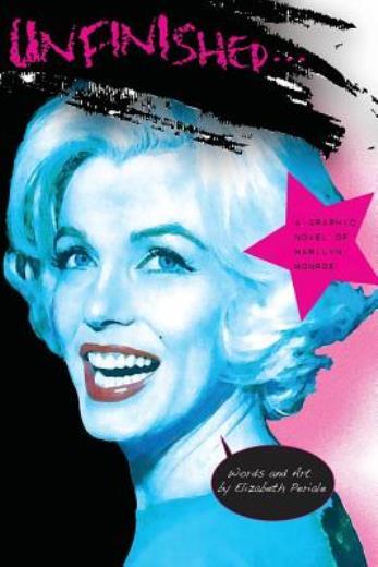 Unfinished: A Graphic Novel Of Marilyn Monroe