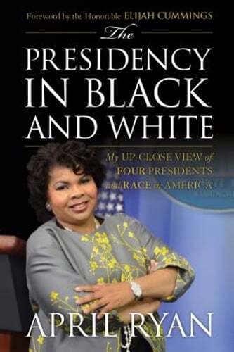 The Presidency in Black and White: My Up-Close View of Four Presidents and Race