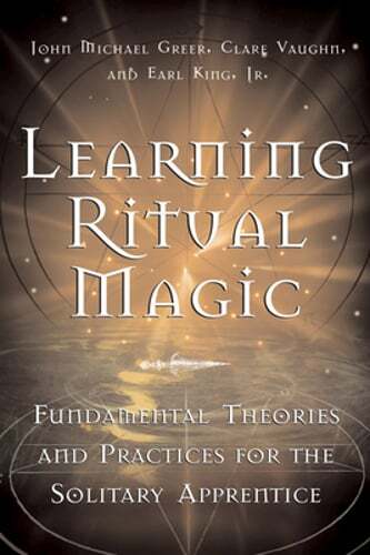 Learning Ritual Magic: Fundamental Theory and Practice for the Solitary by Greer