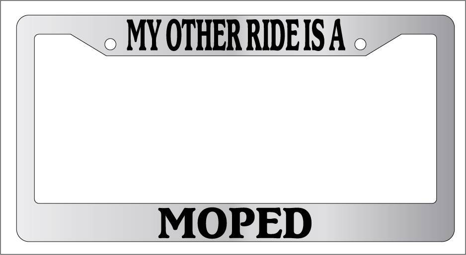 Chrome License Plate Frame for Cars – My Other Ride Is a Moped Novelty Auto Accessory  