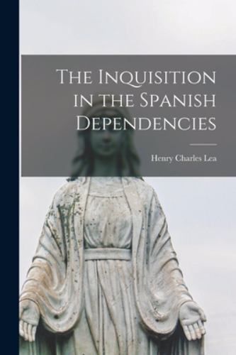 The Inquisition in the Spanish Dependencies, Brand New, Free shipping in the US