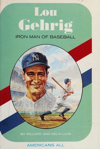 Lou Gehrig: Iron Man of Baseball, (Americans All) by Luce, Willard,Luce, Celia,