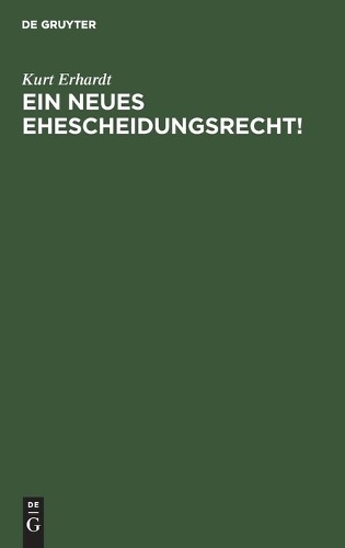 Kurt Erhardt Ein Neues Ehescheidungsrecht! (Hardback)