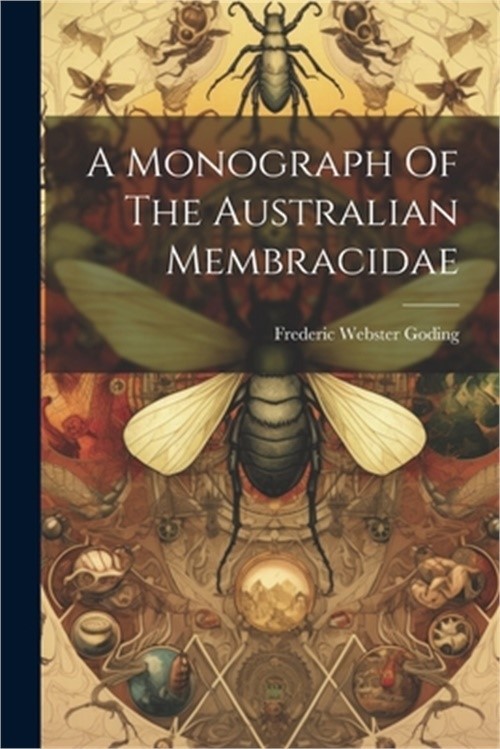 A Monograph Of The Australian Membracidae (Paperback or Softback)