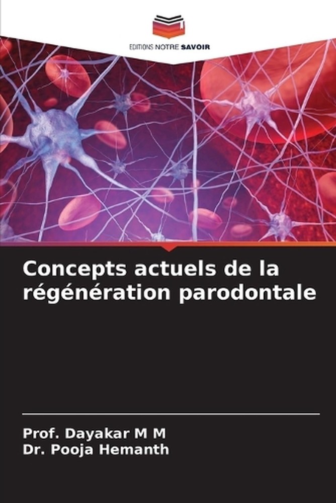 Concepts actuels de la rgnration parodontale by Prof Dayakar M.M. (French) Paper