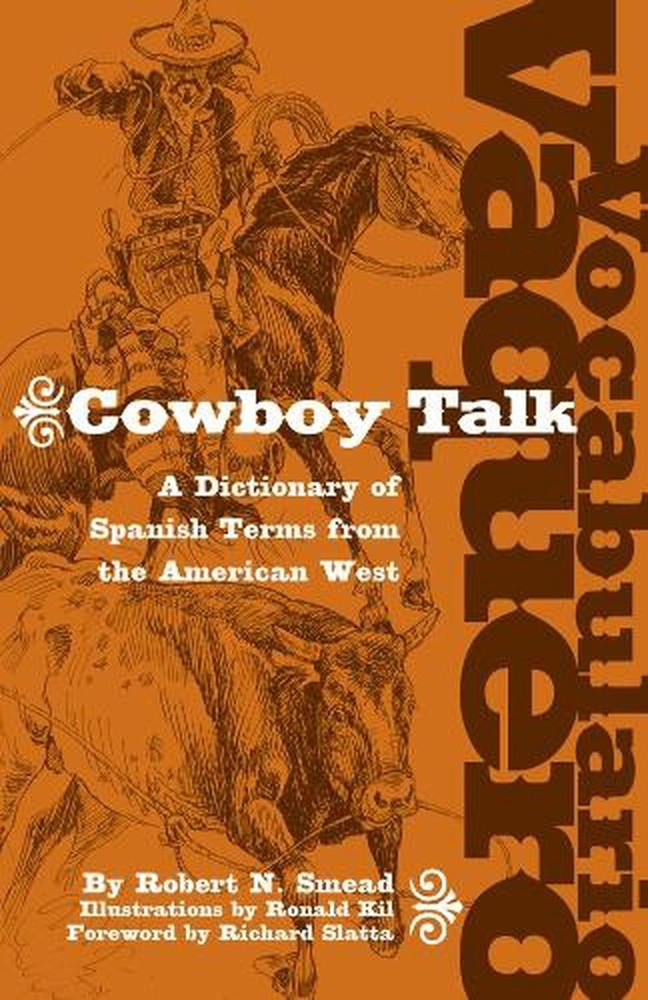 Vocabulario Vaquero/Cowboy Talk: A Dictionary of Spanish Terms from the American