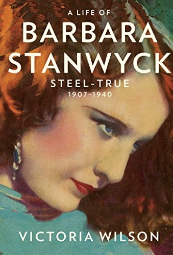 A Life of Barbara Stanwyck: Steel-T..., Wilson, Victori