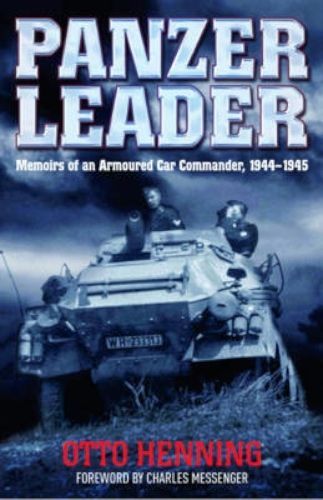 Panzer Leader Memoirs Of An Armoured Car Commander Otto Henning