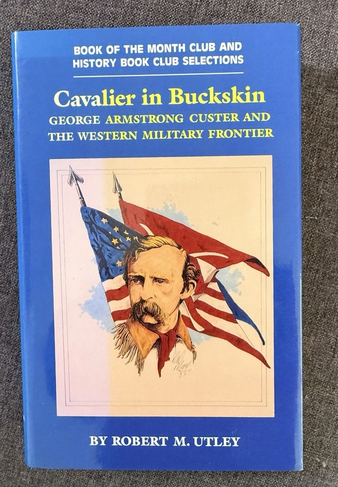 Cavalier in Buckskin: George Armstrong Custer by Robert M. Utley (1988, Hardcove