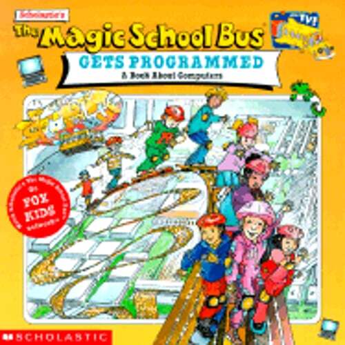 The Magic School Bus Gets Programmed: A Book about Computers by Nancy White