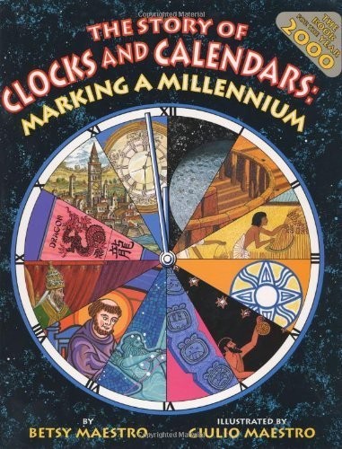 The Story of Clocks and Calendars : Marking a Millennium by Betsy Maestro
