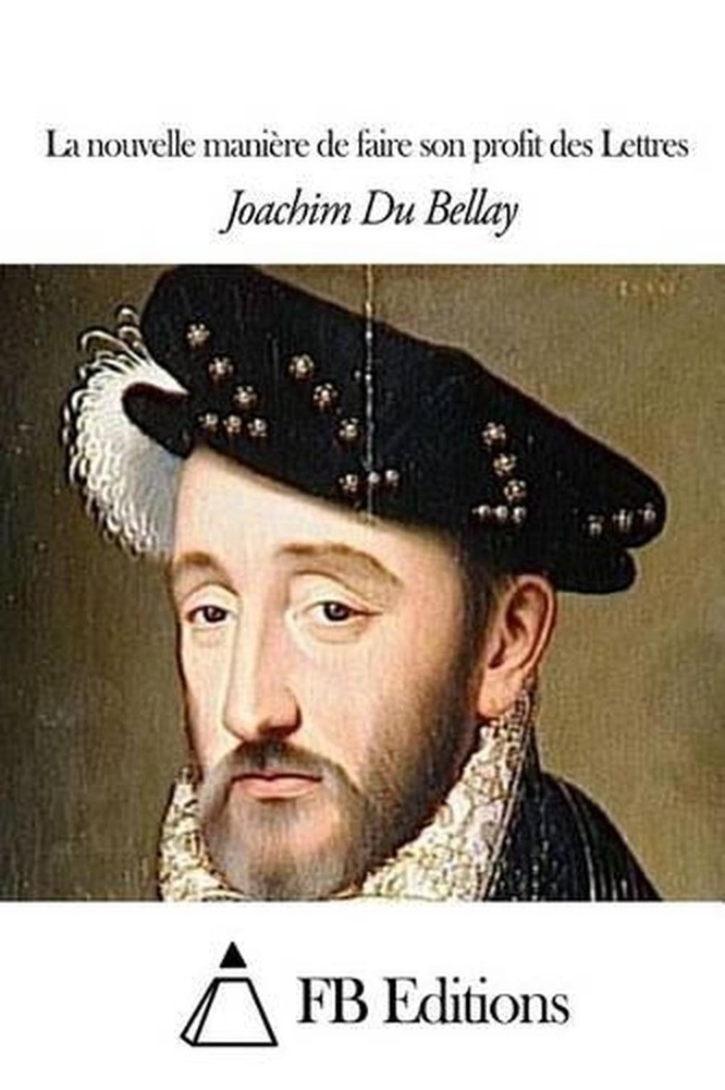 La nouvelle manire de faire son profit des Lettres by Joachim Du Bellay (French)