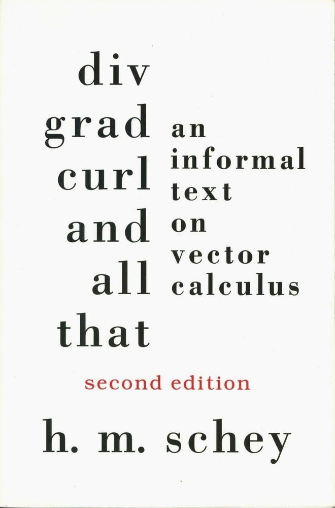 Div, Grad, Curl, and All That: An Informal Text on Vector Calculus