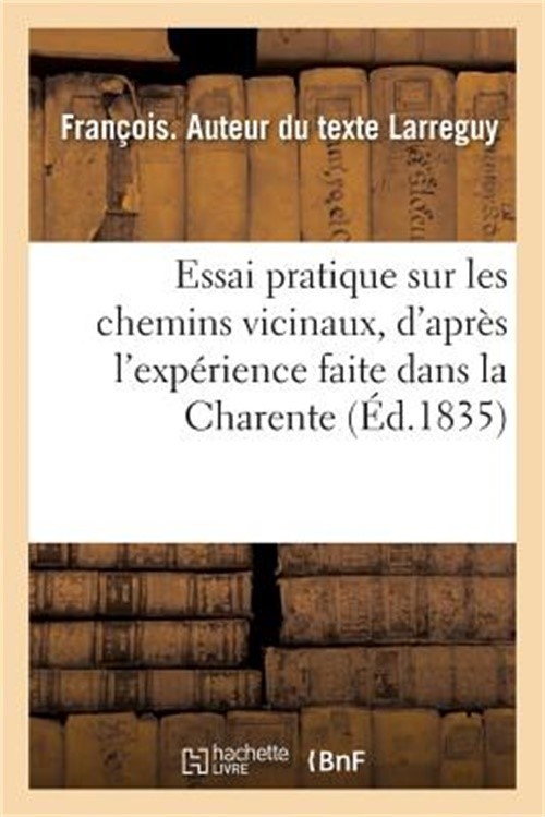 Essai Pratique Sur Les Chemins Vicinaux, d'Apr�s l'Exp�rience Faite Dans La Char