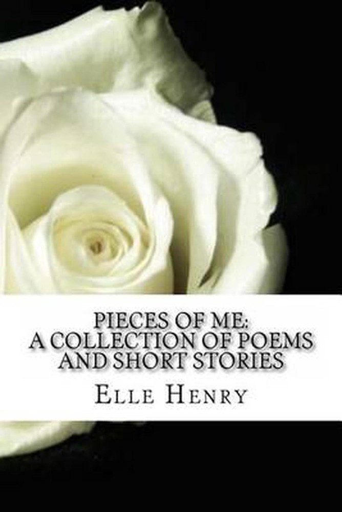 Pieces of Me: A Collection of Poems and Short Stories. by Elle Henry (English) P