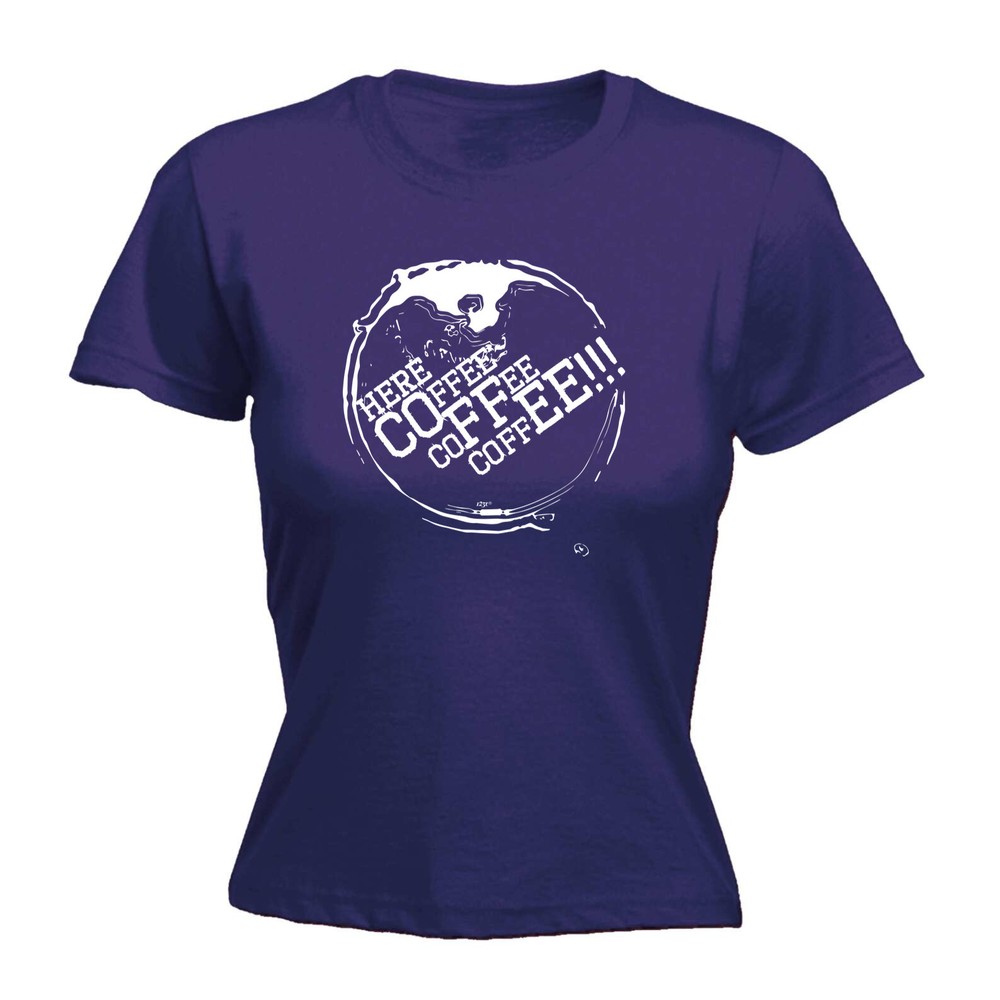 Here Coffee - Womens T Shirt Funny T-Shirt Novelty gift tshirt