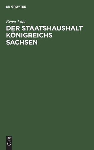 Ernst Löbe Der Staatshaushalt Königreichs Sachsen (Hardback)