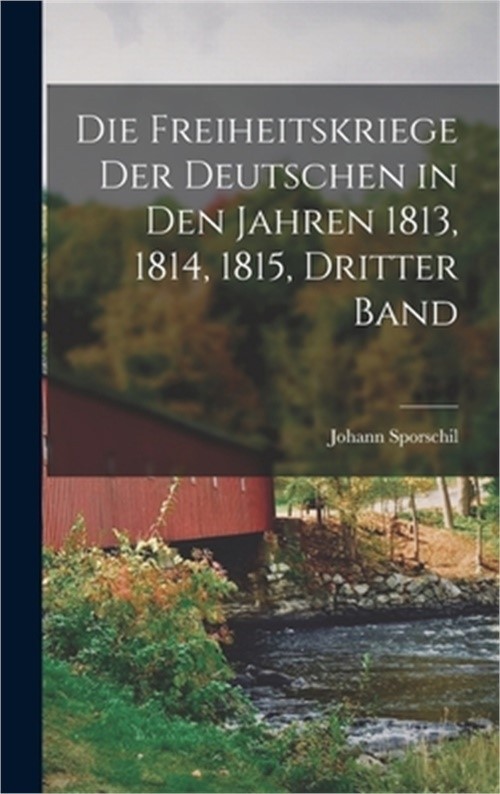 Die Freiheitskriege der Deutschen in den Jahren 1813, 1814, 1815, Dritter Band (