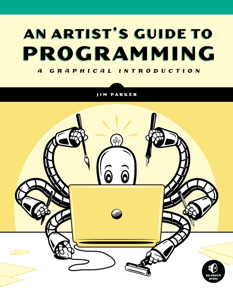 Artist's Guide to Programming: A Graphical Introduction by Jim Parker 2022 Trade Paperback