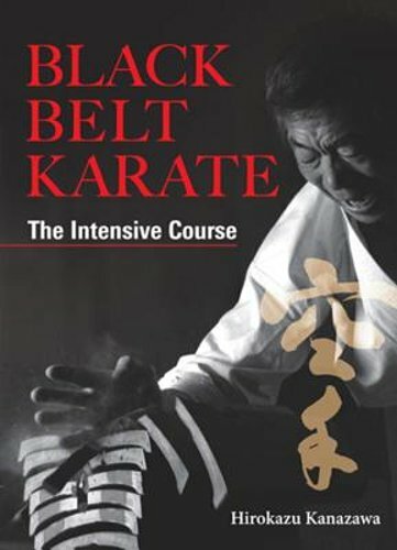 Black Belt Karate Intensive Course by Hirokazu Kanazawa New Edition