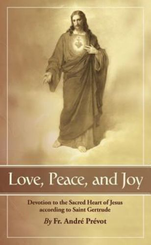 Love, Peace and Joy : Devotion to the Sacred Heart of Jesus According to Sain...
