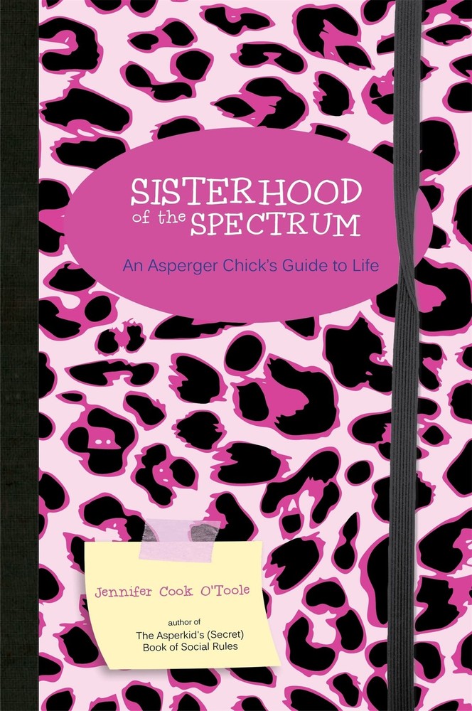 Sisterhood of the Spectrum: An Asperger Chick's Guide to Life by Cook