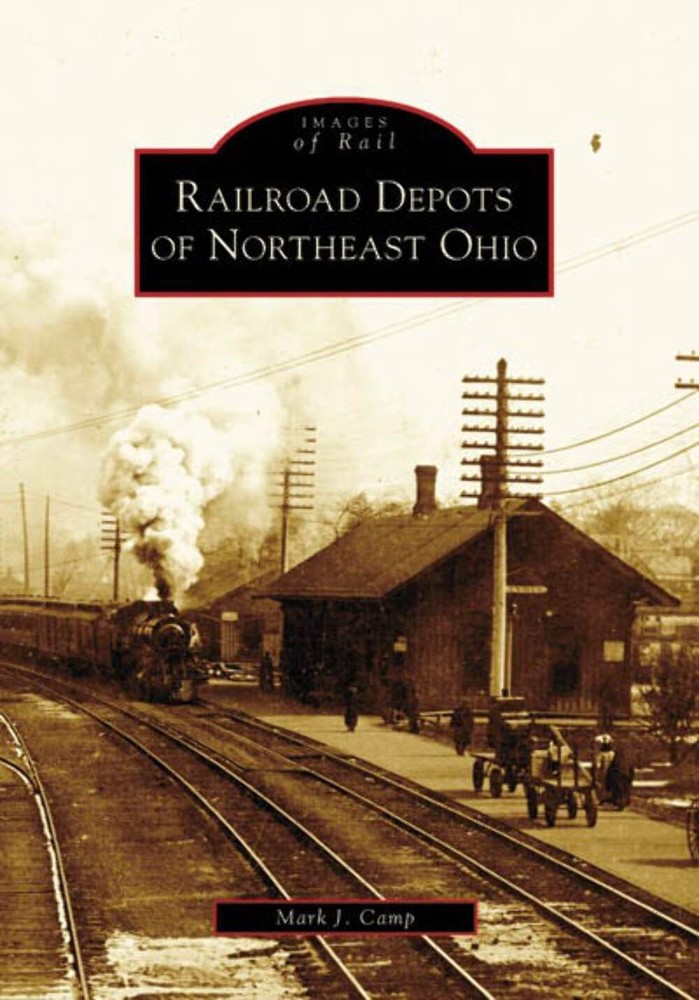 NEW Arcadia Publishing Railroad Depots of Northeast Ohio, OH 9780738551159 Image