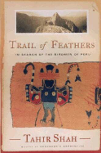 Trail of Feathers: In Search of the Birdmen of Peru by Tahir Shah: Used