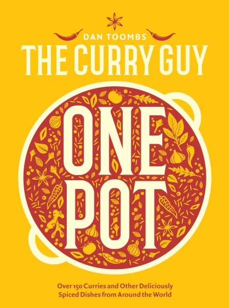 Curry Guy One Pot : Over 150 Curries and Other Deliciously Spiced Dishes from...