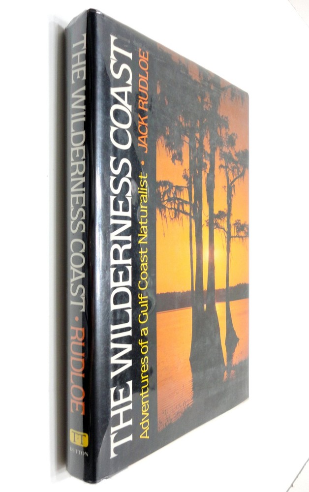 The Wilderness Coast: Adventures of a Gulf Coast Naturalist by Rudloe