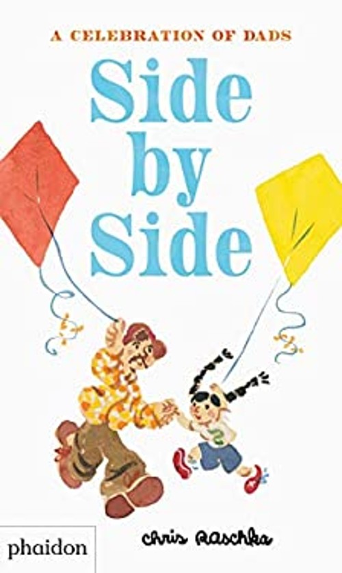 Side by Side : A Celebration of Dads Hardcover Chris RaschkaFree US Delivery | ISBN:0714878669