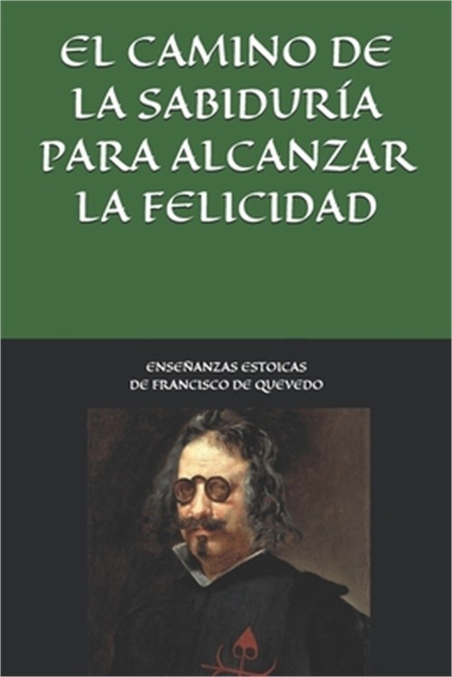 Ense�anzas estoicas de Francisco de Quevedo. El camino de la sabidur�a para alca