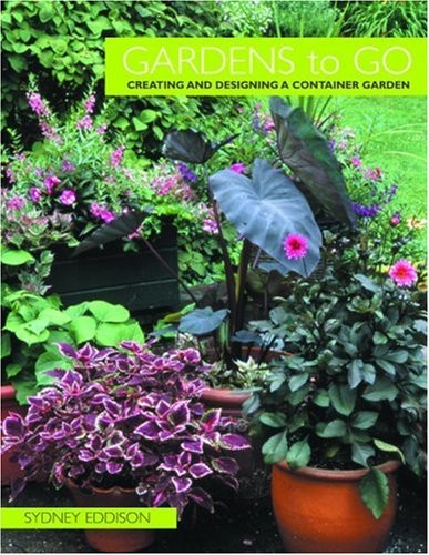 Gardens to Go: Creating and Designing a Container Garden - Hardcover - VERY GOOD