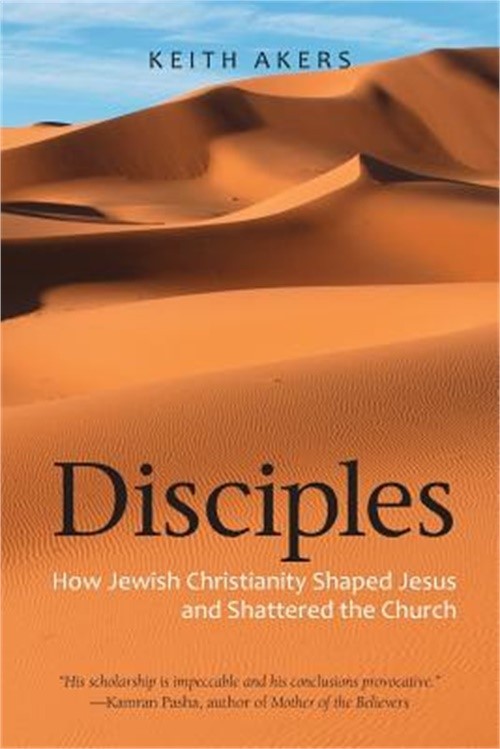 Disciples: How Jewish Christianity Shaped Jesus and Shattered the Church (Paperb
