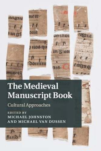 The Medieval Manuscript Book: Cultural Approaches by Michael Johnston: New
