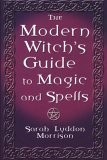 The Modern Witch's Guide To Magic And Spells: A Remarkable Collection of Ove...