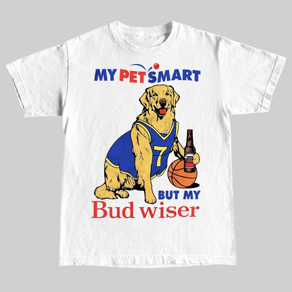 My Pet Smart, But My Bud Weiser T-Shirt.