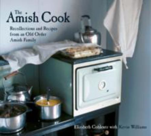 The Amish Cook: Recollections and Recipes from an Old Order Amish Family by Cobl