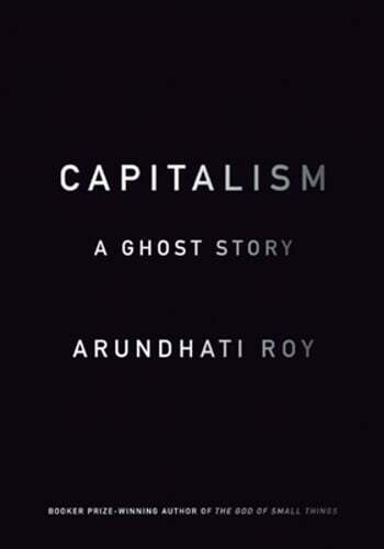 Capitalism: A Ghost Story by Arundhati Roy: Used