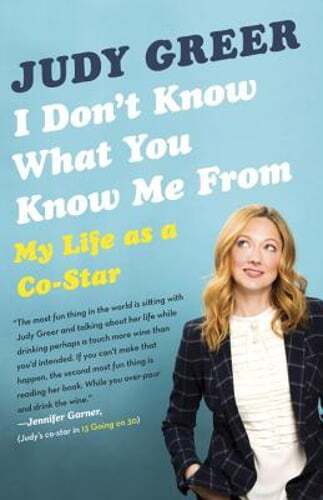 I Don't Know What You Know Me from: My Life as a Co-Star by Judy Greer: Used